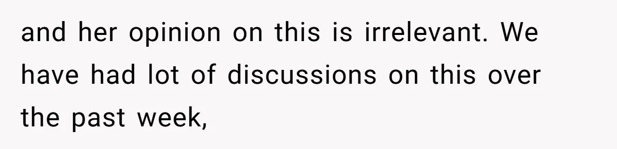 and her opinion on this is irrelevant. We have had lot of discussions on this over the past week,
