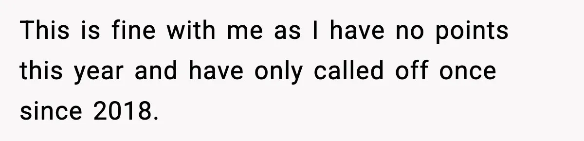 This is fine with me as I have no points this year and have only called off once since 2018.
