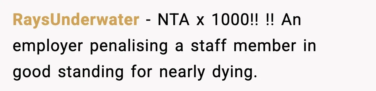 RaysUnderwater − NTA x 1000!! !! An employer penalising a staff member in good standing for nearly dying.