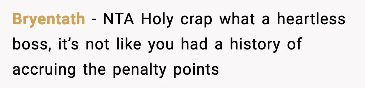 Bryentath − NTA Holy crap what a heartless boss, it’s not like you had a history of accruing the penalty points