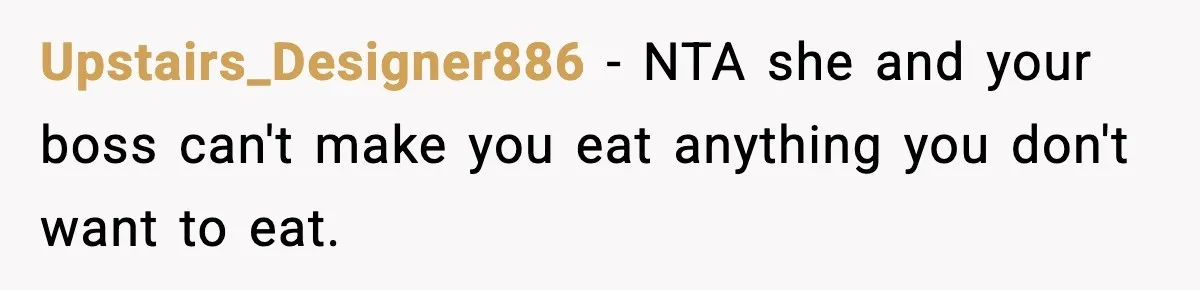 Upstairs_Designer886 − NTA she and your boss can't make you eat anything you don't want to eat.