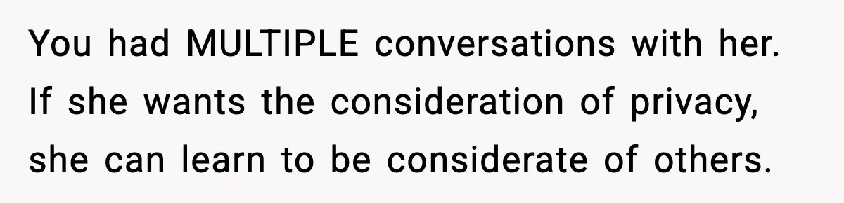 You had MULTIPLE conversations with her. If she wants the consideration of privacy, she can learn to be considerate of others.