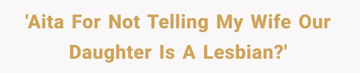 'AITA for not telling my wife our daughter is a lesbian?'