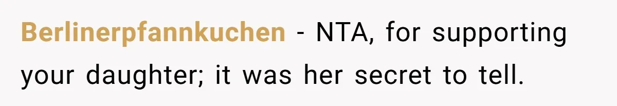 Berlinerpfannkuchen − NTA, for supporting your daughter; it was her secret to tell.