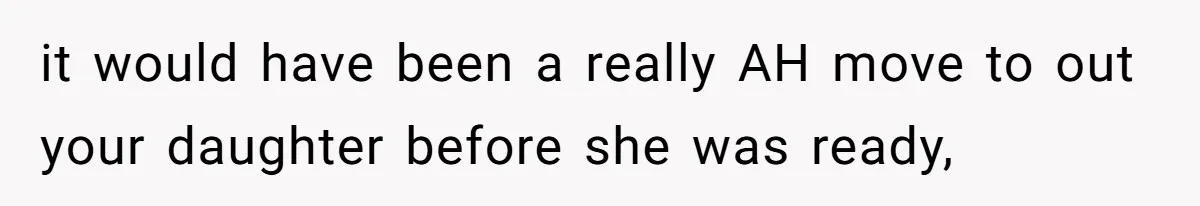it would have been a really AH move to out your daughter before she was ready,