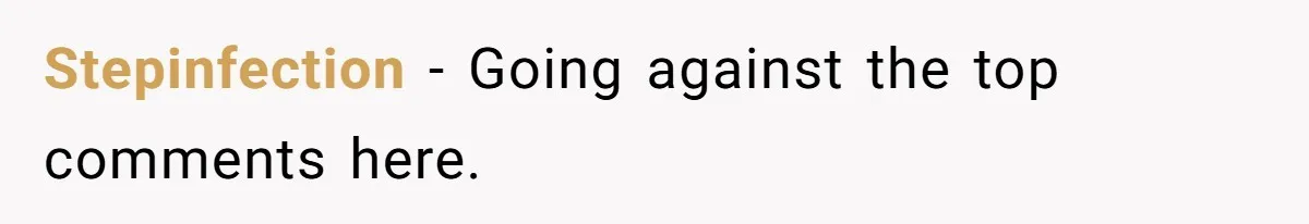 Stepinfection − Going against the top comments here.