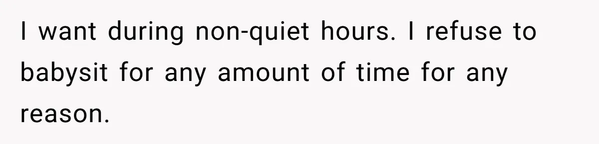 I want during non-quiet hours. I refuse to babysit for any amount of time for any reason.