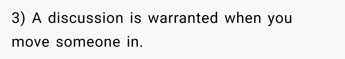 3) A discussion is warranted when you move someone in.