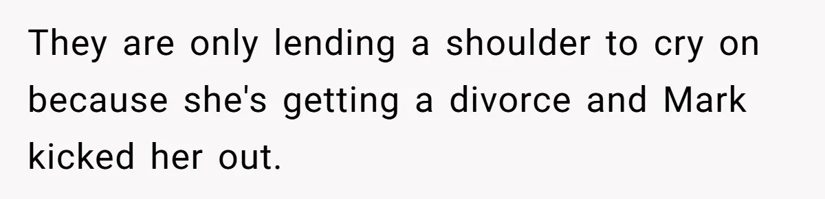 Woman Throws Out MIL’s Handmade Sweaters Because They’re Too Colorful, Husband Immediately Files For Divorce They are only lending a shoulder to cry on because she's getting a divorce and Mark kicked her out.