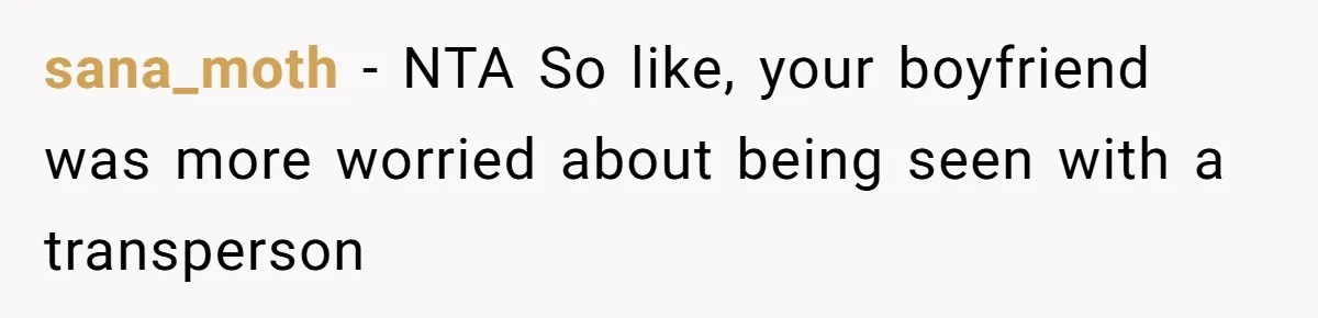 sana_moth − NTA So like, your boyfriend was more worried about being seen with a transperson