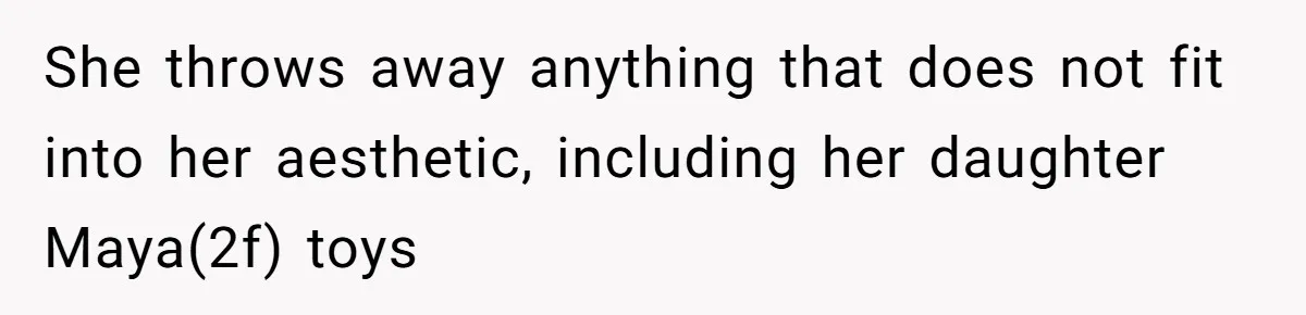Woman Throws Out MIL’s Handmade Sweaters Because They’re Too Colorful, Husband Immediately Files For Divorce She throws away anything that does not fit into her aesthetic, including her daughter Maya(2f) toys