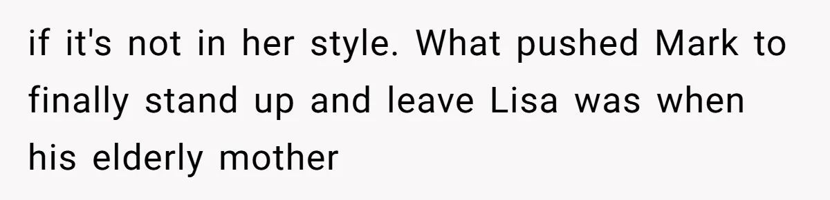 Woman Throws Out MIL’s Handmade Sweaters Because They’re Too Colorful, Husband Immediately Files For Divorce if it's not in her style. What pushed Mark to finally stand up and leave Lisa was when his elderly mother