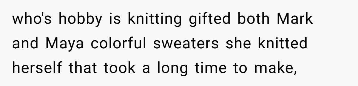 Woman Throws Out MIL’s Handmade Sweaters Because They’re Too Colorful, Husband Immediately Files For Divorce who's hobby is knitting gifted both Mark and Maya colorful sweaters she knitted herself that took a long time to make,