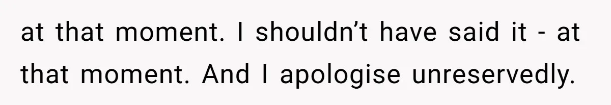 Woman Throws Out MIL’s Handmade Sweaters Because They’re Too Colorful, Husband Immediately Files For Divorce at that moment. I shouldn’t have said it - at that moment. And I apologise unreservedly.