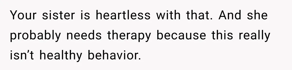 Woman Throws Out MIL’s Handmade Sweaters Because They’re Too Colorful, Husband Immediately Files For Divorce Your sister is heartless with that. And she probably needs therapy because this really isn’t healthy behavior.