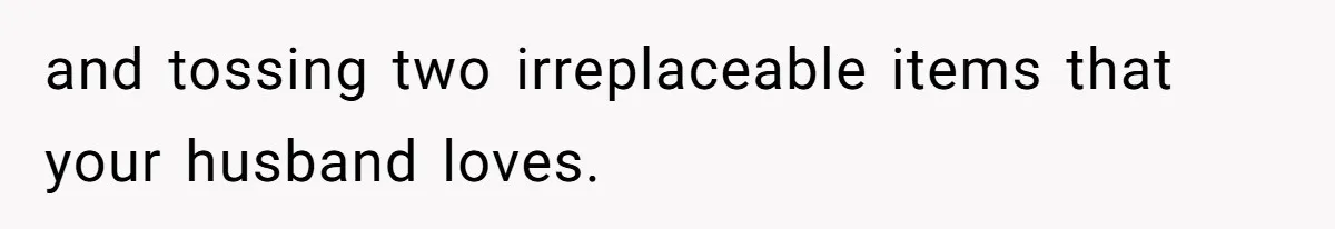 Woman Throws Out MIL’s Handmade Sweaters Because They’re Too Colorful, Husband Immediately Files For Divorce and tossing two irreplaceable items that your husband loves.