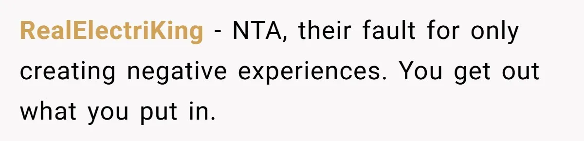 RealElectriKing − NTA, their fault for only creating negative experiences. You get out what you put in.