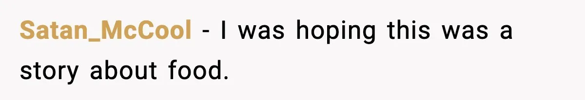 Satan_McCool - I was hoping this was a story about food.