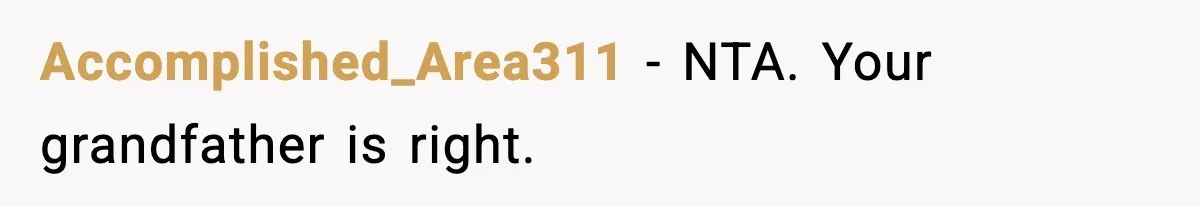Accomplished_Area311 - NTA. Your grandfather is right.
