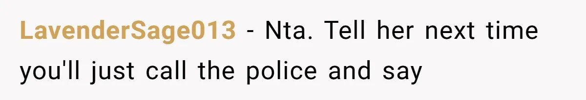 LavenderSage013 − Nta. Tell her next time you'll just call the police and say