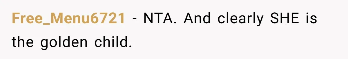 Free_Menu6721 − NTA. And clearly SHE is the golden child.