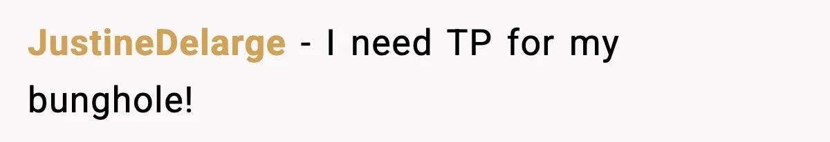 JustineDelarge - I need TP for my bunghole!