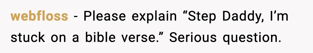 webfloss - Please explain “Step Daddy, I’m stuck on a bible verse.” Serious question.