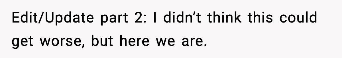 Edit/Update part 2: I didn’t think this could get worse, but here we are.
