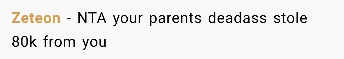 Zeteon − NTA your parents deadass stole 80k from you