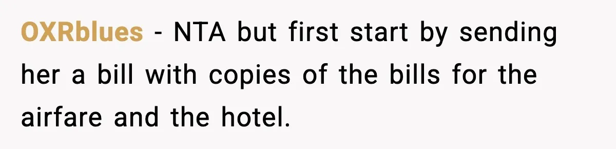 OXRblues − NTA but first start by sending her a bill with copies of the bills for the airfare and the hotel.