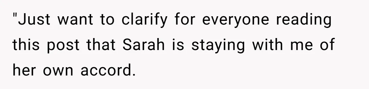 "Just want to clarify for everyone reading this post that Sarah is staying with me of her own accord.