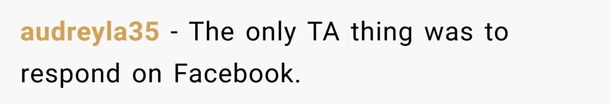 audreyla35 − The only TA thing was to respond on Facebook.