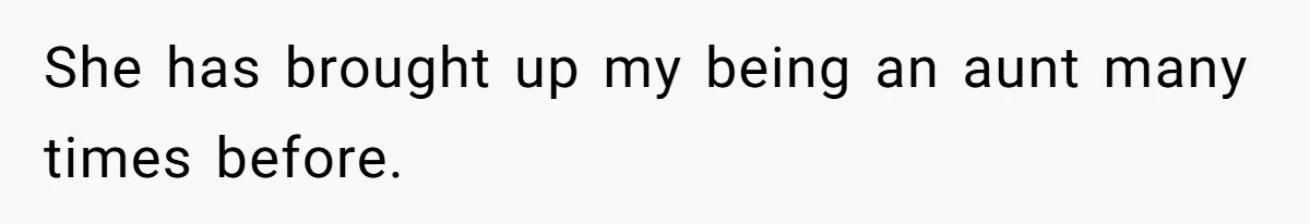 She has brought up my being an aunt many times before.