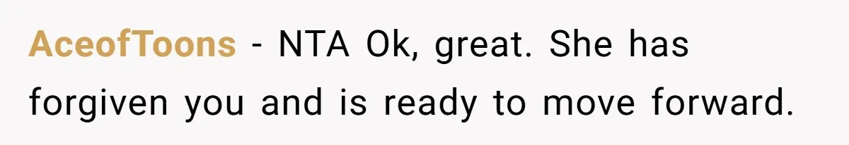 AceofToons − NTA Ok, great. She has forgiven you and is ready to move forward.