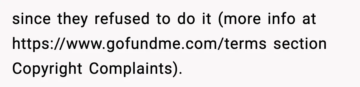 since they refused to do it (more info at https://www.gofundme.com/terms section Copyright Complaints).