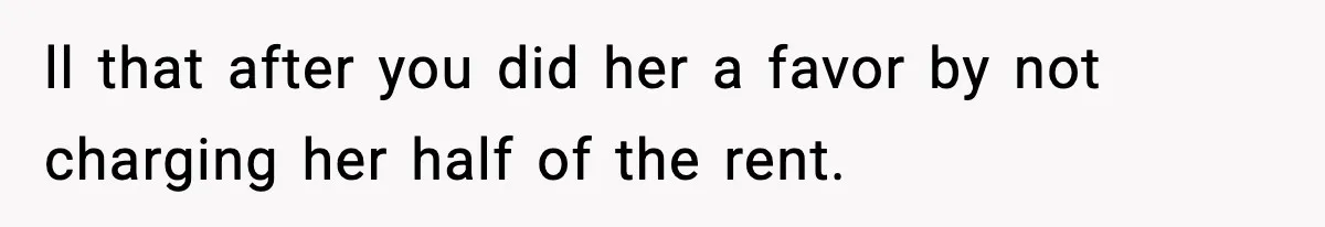 Man Kicks Out Roommate After Her Friend Bursts Into His Room Naked And Mocks Him ll that after you did her a favor by not charging her half of the rent.