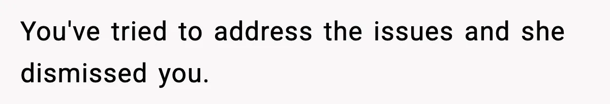Man Kicks Out Roommate After Her Friend Bursts Into His Room Naked And Mocks Him You've tried to address the issues and she dismissed you.