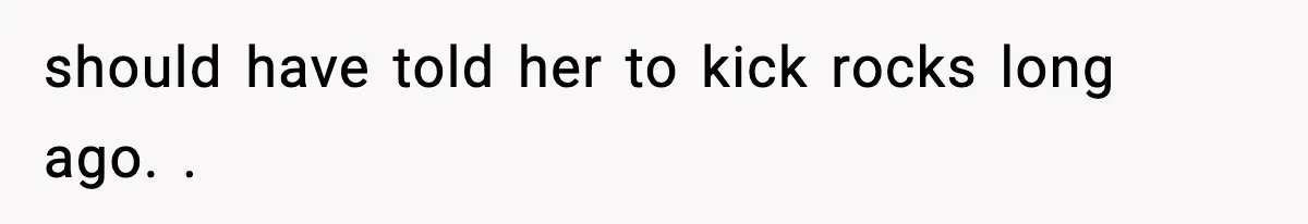 Man Kicks Out Roommate After Her Friend Bursts Into His Room Naked And Mocks Him should have told her to kick rocks long ago. .