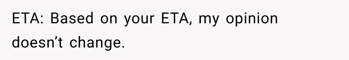 ETA: Based on your ETA, my opinion doesn’t change.