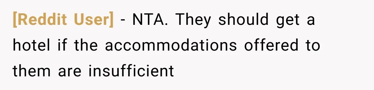 [Reddit User] − NTA. They should get a hotel if the accommodations offered to them are insufficient