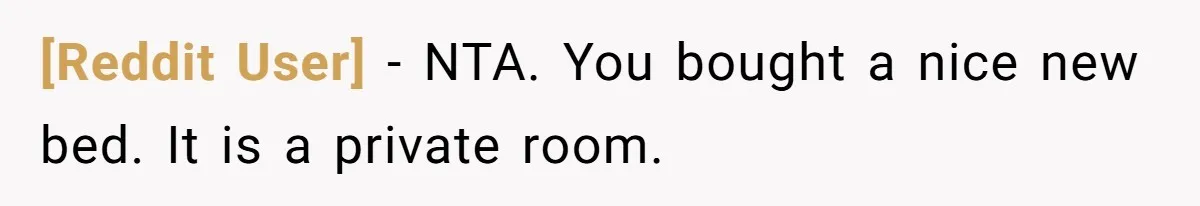 [Reddit User] − NTA. You bought a nice new bed. It is a private room.