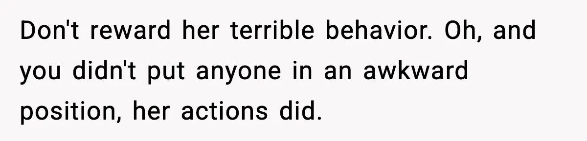 Babysitter Refuses To Return After Mom Fires Him For Brushing Dog, Then Begs Him To Come Back Don't reward her terrible behavior. Oh, and you didn't put anyone in an awkward position, her actions did.