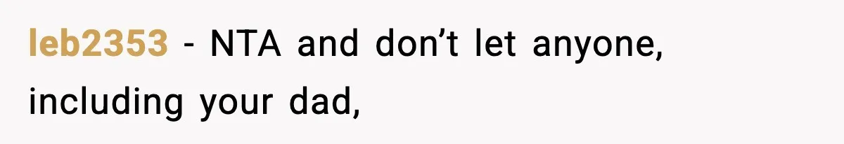 Babysitter Refuses To Return After Mom Fires Him For Brushing Dog, Then Begs Him To Come Back leb2353 − NTA and don’t let anyone, including your dad,