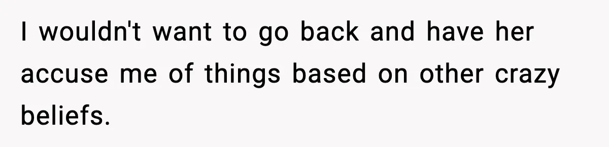 Babysitter Refuses To Return After Mom Fires Him For Brushing Dog, Then Begs Him To Come Back I wouldn't want to go back and have her accuse me of things based on other crazy beliefs.
