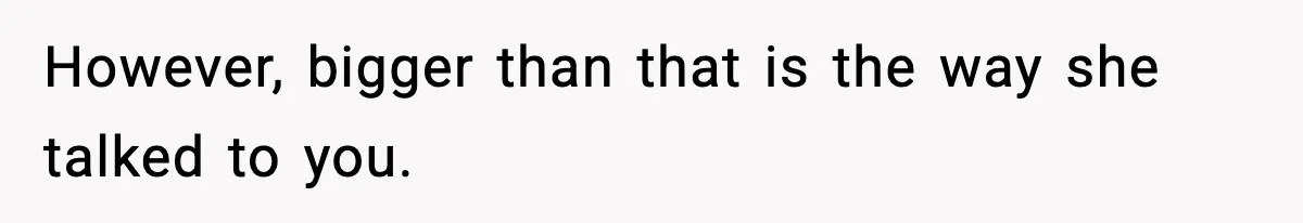 Babysitter Refuses To Return After Mom Fires Him For Brushing Dog, Then Begs Him To Come Back However, bigger than that is the way she talked to you.