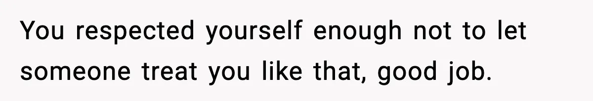Babysitter Refuses To Return After Mom Fires Him For Brushing Dog, Then Begs Him To Come Back You respected yourself enough not to let someone treat you like that, good job.
