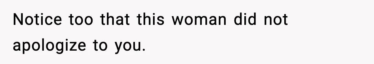 Babysitter Refuses To Return After Mom Fires Him For Brushing Dog, Then Begs Him To Come Back Notice too that this woman did not apologize to you.