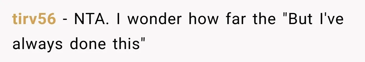 tirv56 − NTA. I wonder how far the "But I've always done this"