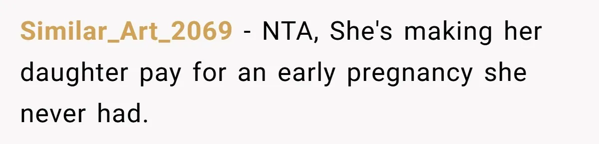 Similar_Art_2069 − NTA, She's making her daughter pay for an early pregnancy she never had.