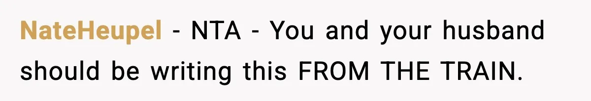 NateHeupel − NTA - You and your husband should be writing this FROM THE TRAIN.